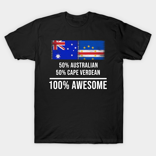 50% Australian 50% Cape Verdean 100% Awesome - Gift for Cape Verdean Heritage From Cape Verde T-Shirt by Country Flags